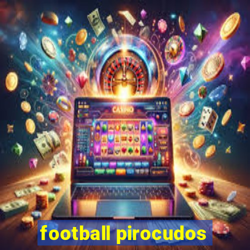 football pirocudos